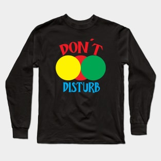 Don't Disturb Long Sleeve T-Shirt